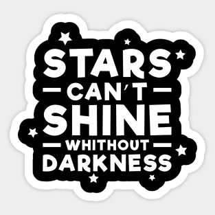 Stars can't shine without darkness - Inspirational Quote Sticker